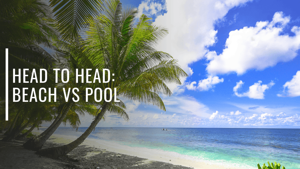 Head to Head: Beach vs Pool!